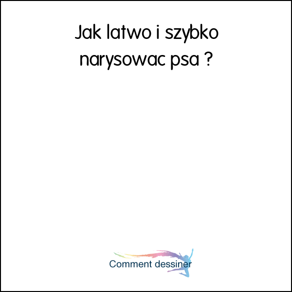 Jak łatwo i szybko narysować psa